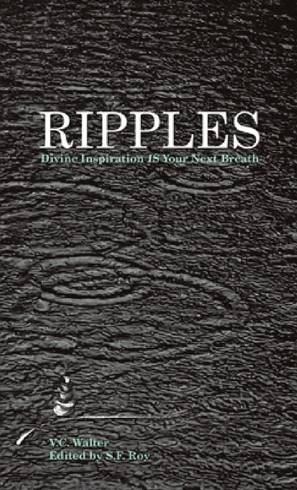 Ripples: Divine Inspiration Is Your Next Breath by V. C. Walter