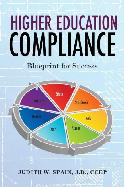 Higher Education Compliance: Blueprint for Success by Judith W. Spain