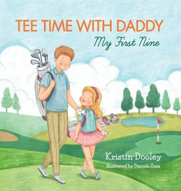 Tee Time with Daddy: My First Nine by Kristin Dooley