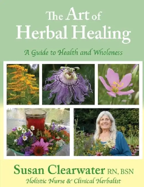 The Art of Herbal Healing: A Guide to Health and Wholeness by Susan Clearwater