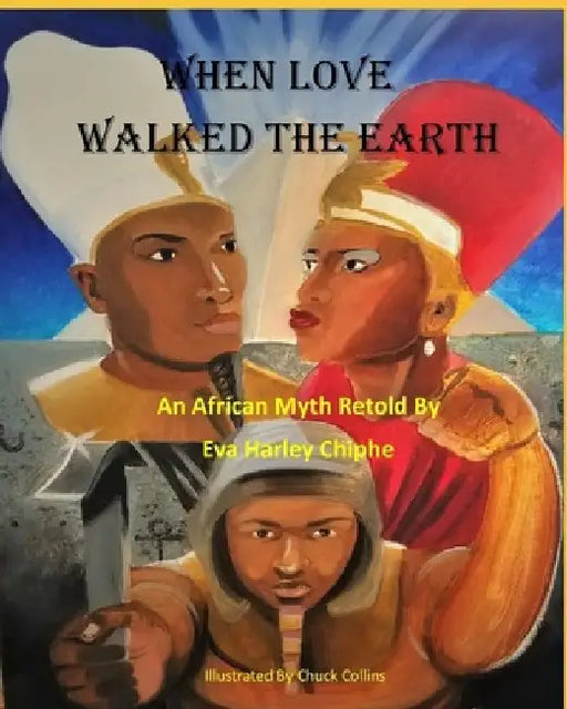 When Love Walked The Earth: An African Myth Retold By by Chuck Collins