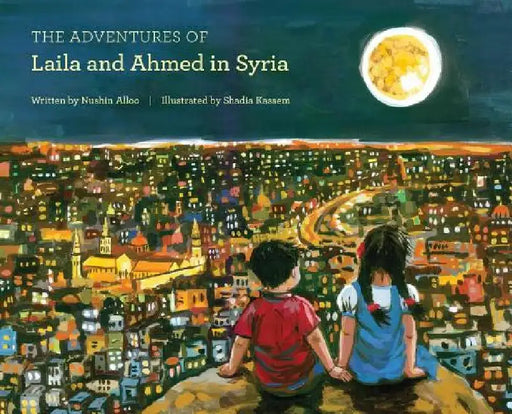 The Adventures of Laila and Ahmed in Syria by Nushin Alloo