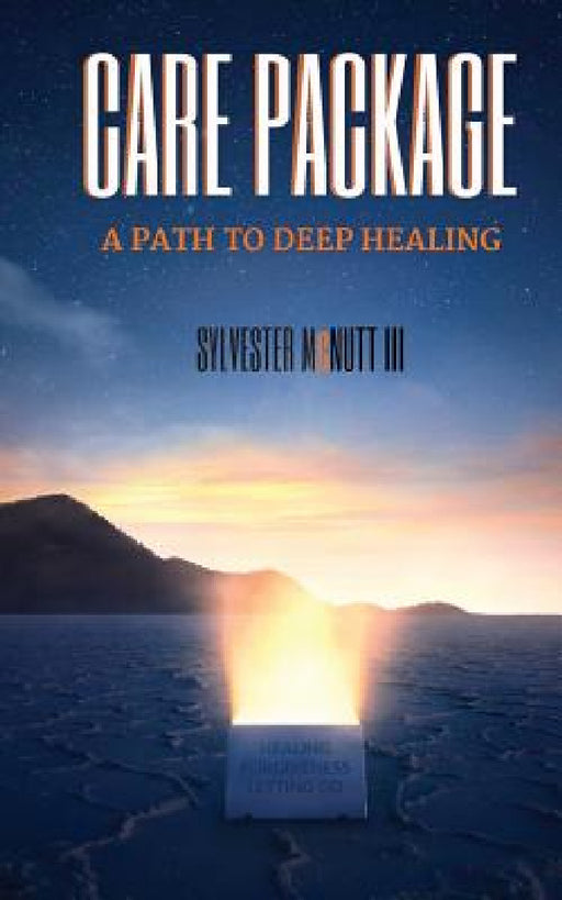 Care Package: A Path To Deep Healing by III McNutt Sylvester