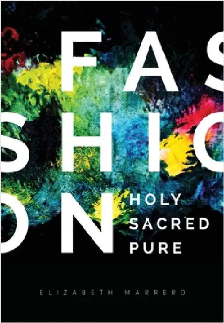 Fashion: Holy. Sacred. Pure. by Marrero, Elizabeth