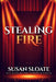 Stealing Fire by Susan Sloate