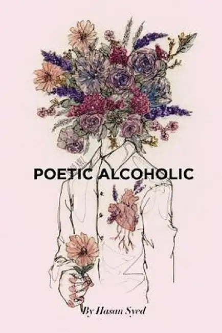 Poetic Alcoholic by Hasan J. Syed