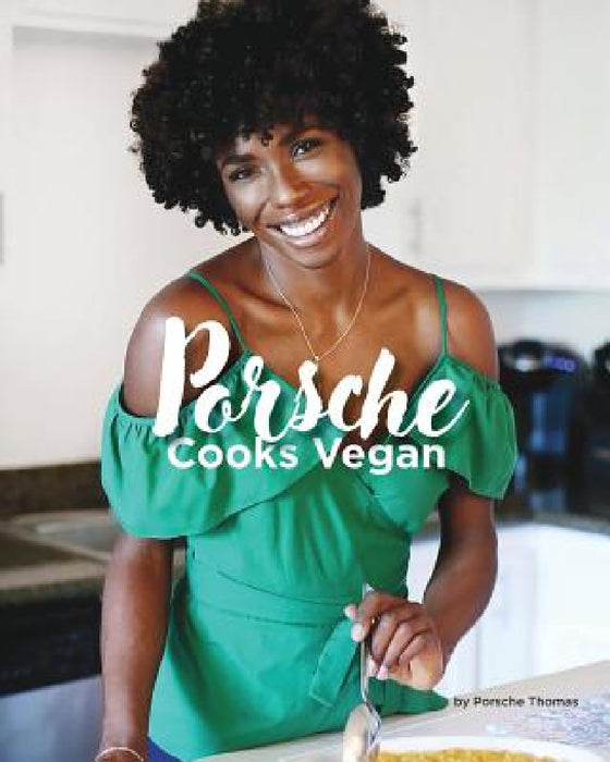 Porsche Cooks Vegan: Recipes for the Soul by Porsche a. Thomas