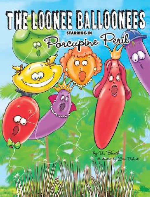 The Loonee Balloonees Starring in Porcupine Peril by U. Burch, Bohart Lisa