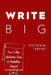 Write Big: From College Application Essay to Storytelling Standout by Victoria Payne