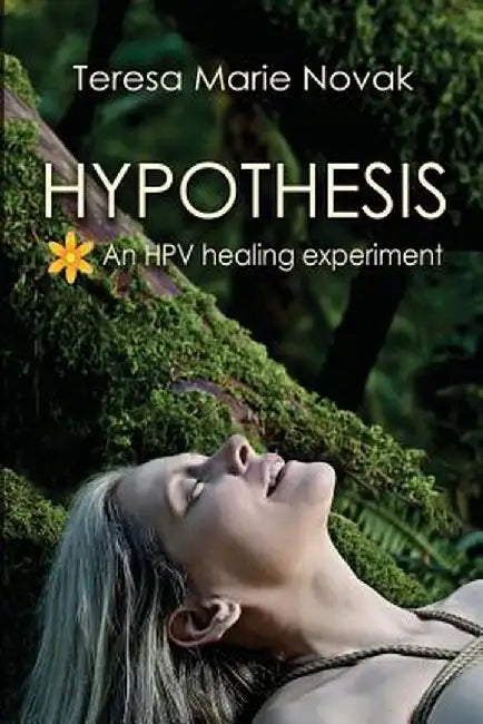 Hypothesis: An Hpv Healing Experiment by Teresa Marie Novak