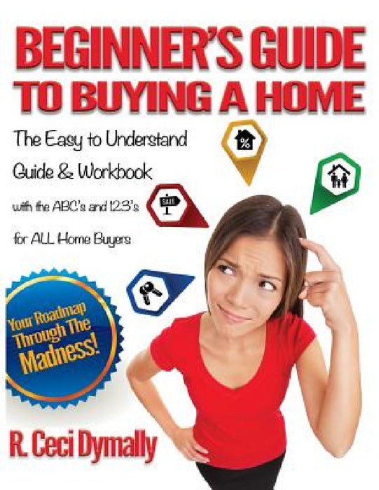 Beginner's Guide to Buying a Home by R. Ceci Dymally