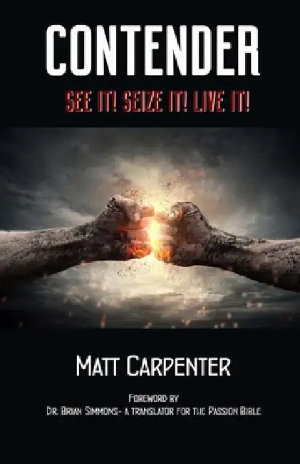 Contender: See it! Seize it! Live it! by Matt D. Carpenter