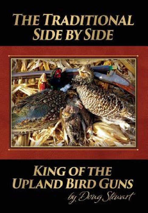 The Traditional Side by Side: King of the Upland Bird Guns by Doug Stewart