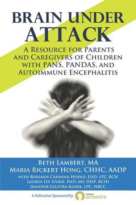 Brain Under Attack: A Resource for Parents and Caregivers of Children with Pans, Pandas, and Autoim by Rickert Hong, Maria