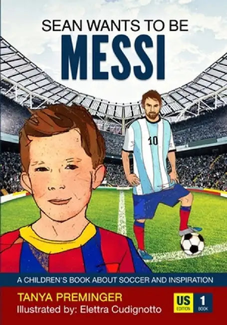 Sean Wants to Be Messi: A Children's Book about Soccer and Inspiration by Tanya Preminger