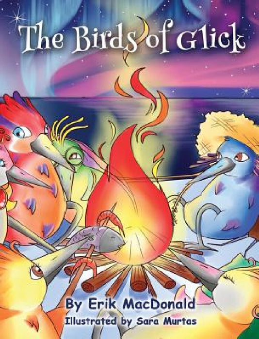 The Birds of Glick by Erik MacDonald, Sara Murtas