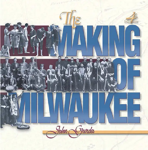 The Making of Milwaukee by John Gurda