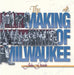 The Making of Milwaukee by John Gurda