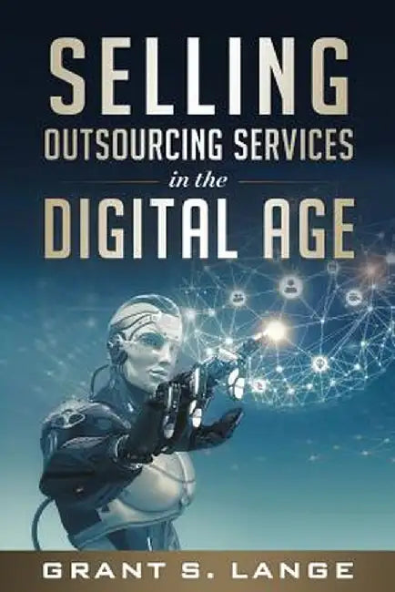 Selling Outsourcing Services in the Digital Age by Lange, Grant S.