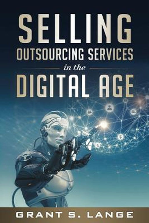 Selling Outsourcing Services in the Digital Age by Lange, Grant S.