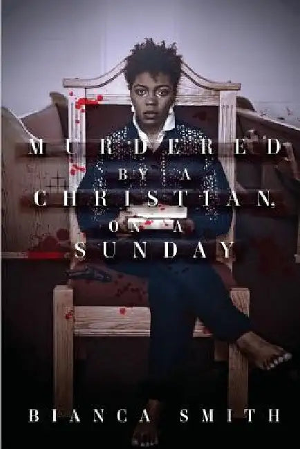 Murdered by a Christian, On a Sunday by Bianca Smith