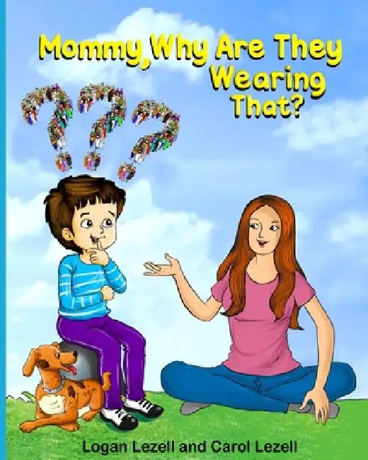 Mommy Why Are They Wearing That? by Logan Lezell