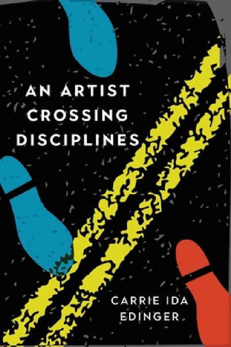 An Artist Crossing Disciplines by Carrie Ida Edinger