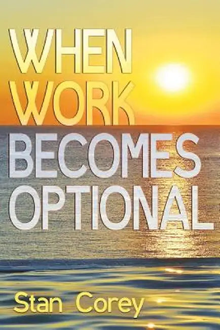 When Work Becomes Optional by Stan Corey