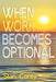 When Work Becomes Optional by Stan Corey