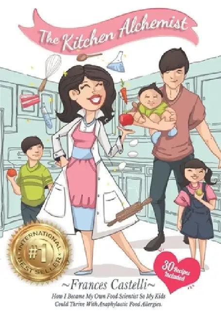 The Kitchen Alchemist: How I Became My Own Food Scientist So My Kids Could Thrive with Anaphylactic Food Allergies by Frances Castelli