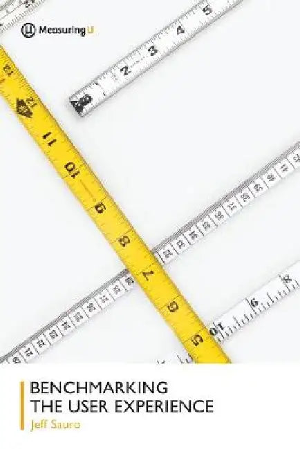 Benchmarking the User Experience by Jeff Sauro
