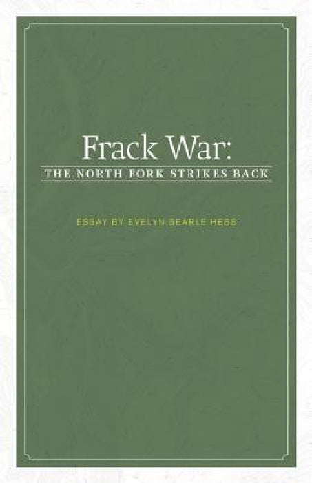 Frack War: The North Fork Strikes Back by Evelyn Searle Hess