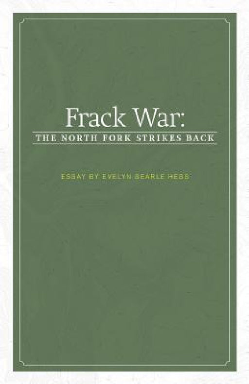 Frack War: The North Fork Strikes Back by Evelyn Searle Hess