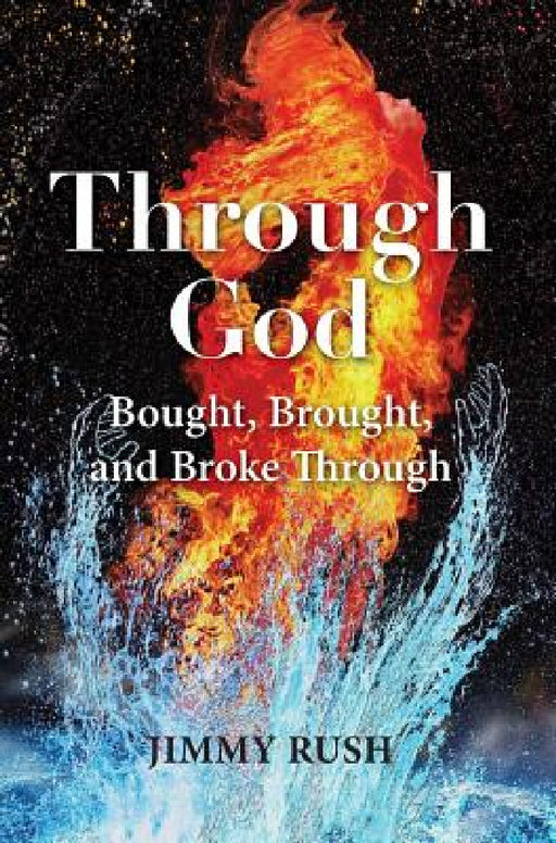 Through God: Bought, Brought, and Broke Through by Jimmy Rush