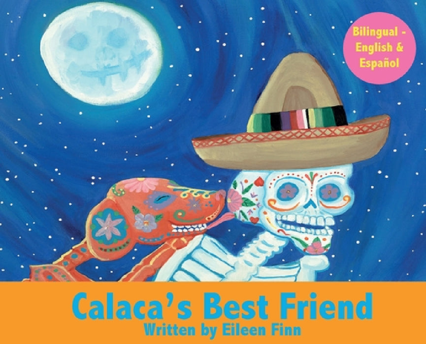 Calaca's Best Friend: Bilingual in Spanish & English by Eileen Marie Finn, Alberto Villagomez, Angela Velasco