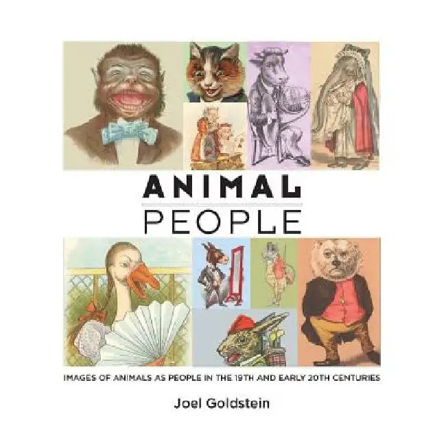 Animal People: Images of Animals as People in the 19th and Early 20th Centuries by Joel Goldstein