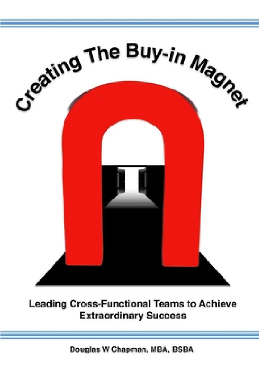 Creating the Buy-in Magnet by Douglas W. Chapman