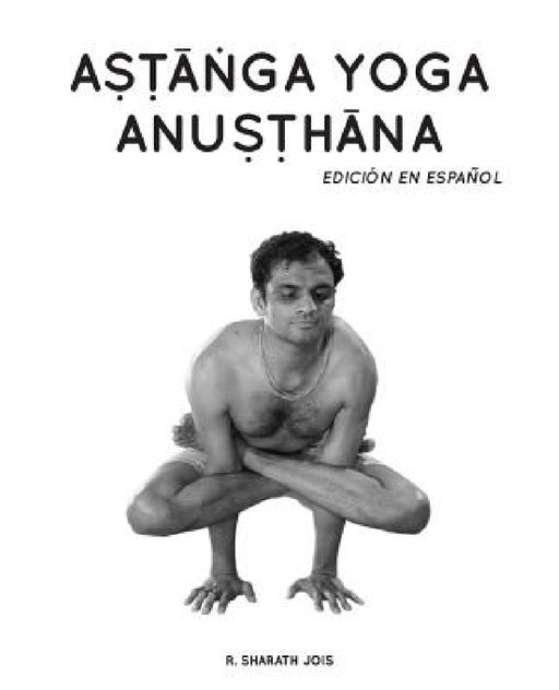 Astanga Yoga Anusthana: Edición en español by R. Sharath Jois, Antonella Accinelli