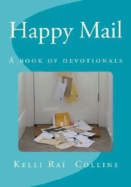 Happy Mail: A Book of Devotionals by Kelli Rai` Collins