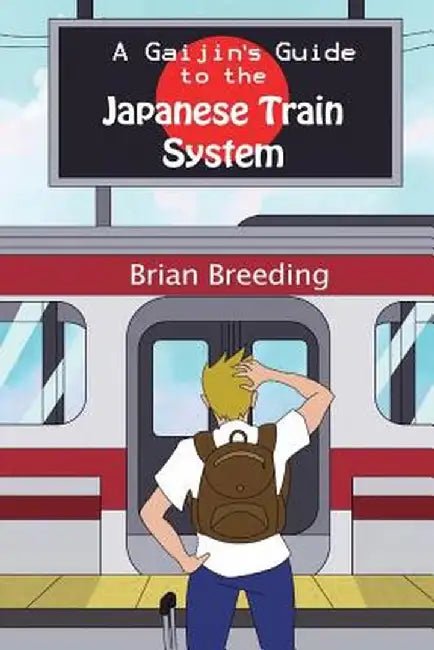 A Gaijin's Guide to the Japanese Train System by Brian J. Breeding