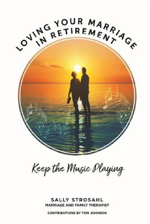 Loving Your Marriage in Retirement: Keep the Music Playing by Tom Johnson
