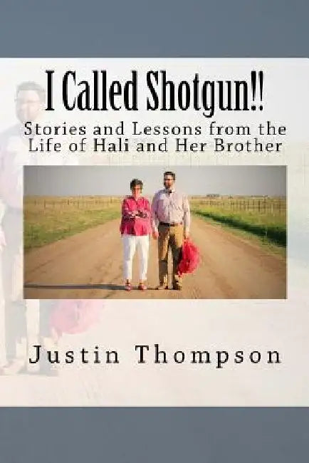I Called Shotgun!!: Living as Hali's Brother by Justin Thompson