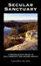 Secular Sanctuary: A Nonbeliever's Guide to Holy Moments and Sacred Spaces by Carol Maher