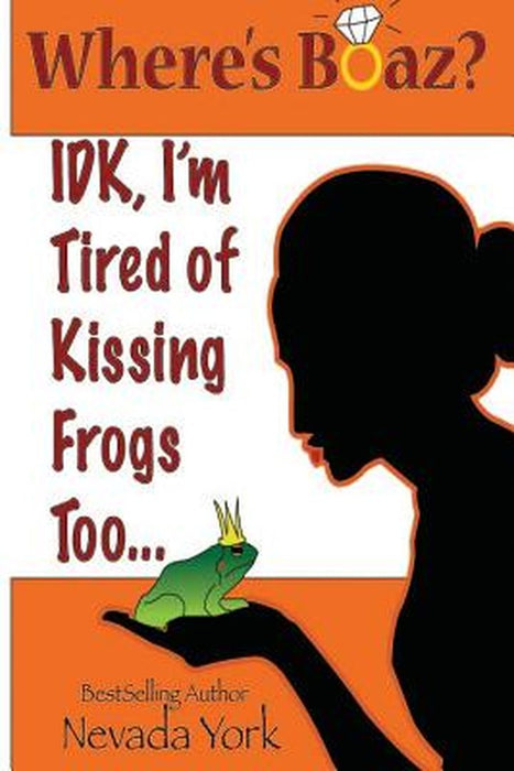 Where's Boaz?: Idk, I'm Tired of Kissing Frogs Too. by Nevada York