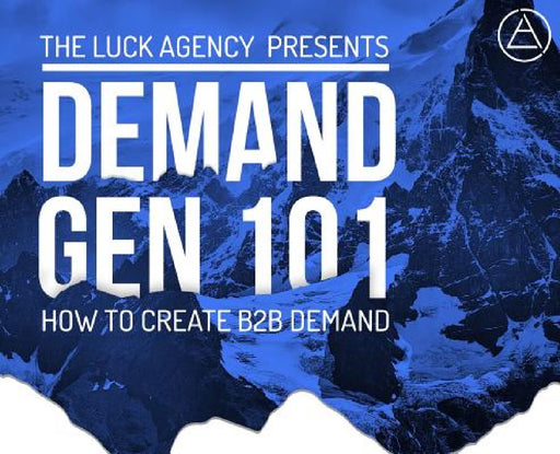 Demand Generation Marketing 101: How to Create B2B Demand by Ian J. Luck