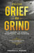From Grief to Grind: The Journey Of Denial, Acceptance, and Purpose by Andrea A. Moore, Hope Marshall, Sherri Leopold