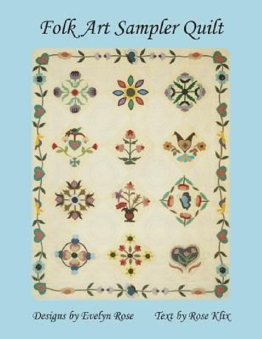 Folk Art Sampler Quilt: : Designs By Evelyn Rose by Rose Klix, Evelyn Rose