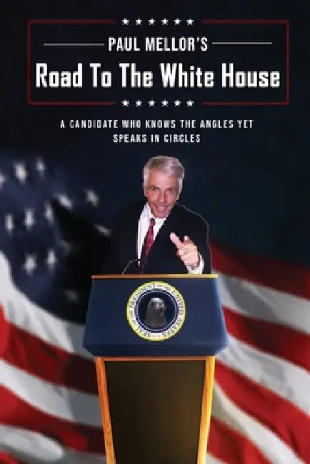Road to the White House: Issues of the Day from a Candidate who knows the angles yet speaks in circles by Paul Mellor