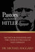 Pastors Against Hitler: Dietrich Bonhoeffer and the Church Struggle in Nazi Germany by Michael S. Haggard