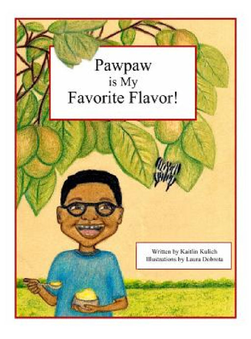 Pawpaw is My Favorite Flavor! by Kaitlin Kulich, Laura Dobrota